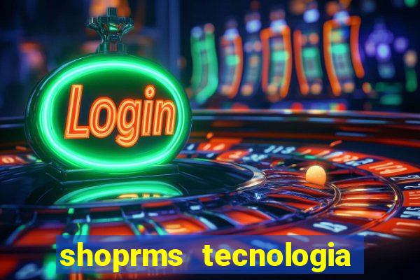 shoprms tecnologia e serviços ltda jogos